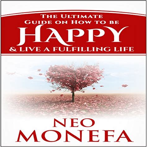 Happiness The Ultimate Guide on How to be Happy and Live a Fulfilling Life Kindle Editon