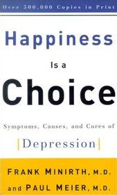 Happiness is a Choice A Manual on the Symptoms Causes and Cures of Depression Doc
