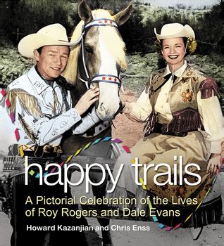 Happy Trails A Pictorial Celebration of the Life and Times of Roy Rogers and Dale Evans Doc