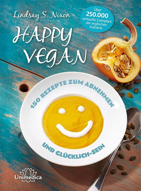 Happy Vegan 150 Rezepte zum Abnehmen und Glücklich-Sein German Edition Kindle Editon
