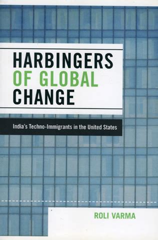 Harbingers of Global Change India's Techno-immigrants in the United States Reader