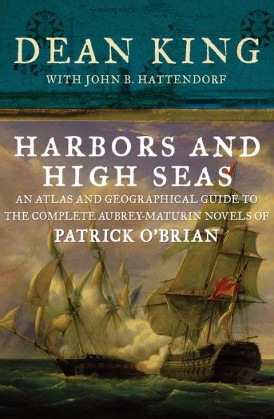 Harbors and High Seas An Atlas and Geographical Guide to the Complete Aubrey-Maturin Novels of Patrick O Brian Doc