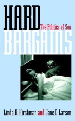 Hard Bargains The Politics of Sex 1st Edition Reader