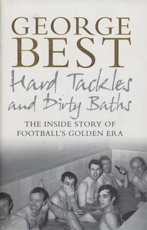 Hard Tackles and Dirty Baths The Inside Story of Football's Golden Era Doc