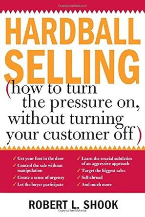 Hardball Selling How to Turn the Pressure on without Turning Your Customer Off PDF