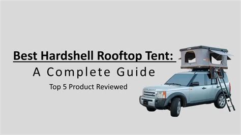 Hardshell Rooftop Tents: The Ultimate Guide