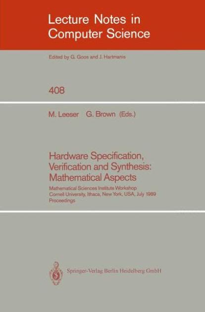Hardware Specification, Verification and Synthesis Mathematical Aspects : Mathematical Sciences Inst Reader