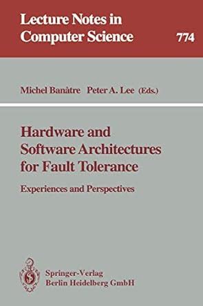 Hardware and Software Architectures for Fault Tolerance Experiences and Perspectives Reader