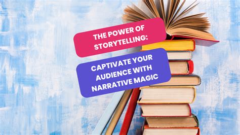 Harness the Power of Narrative Storytelling: Captivate Your Audience with Impactful Messaging