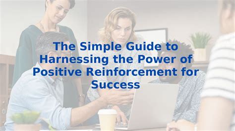 Harness the Power of Positive Reinforcement