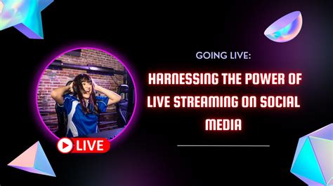 Harnessing the Potential of Live Streaming