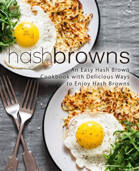 Hash Browns An Easy Hash Brown Cookbook with Delicious to Enjoy Hash Browns PDF