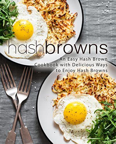 Hash Browns An Easy Hash Brown Cookbook with Delicious to Enjoy Hash Browns PDF