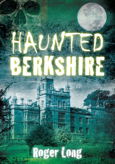 Haunted Berkshire. Roger Long Reader