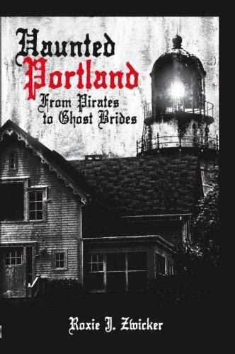Haunted Portland From Pirates to Ghost Brides Epub
