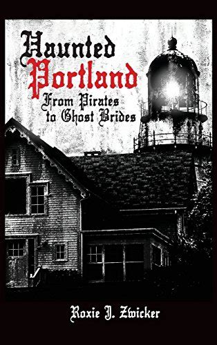 Haunted Portland From Pirates to Ghost Brides PDF