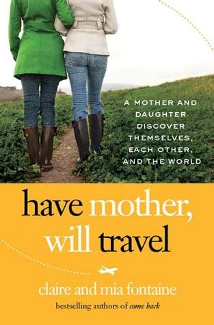 Have Mother Will Travel A Mother and Daughter Discover Themselves Each Other and the World PS Doc