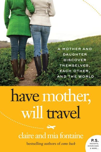 Have Mother Will Travel A Mother and Daughter Discover Themselves Each Other and the World PS Doc