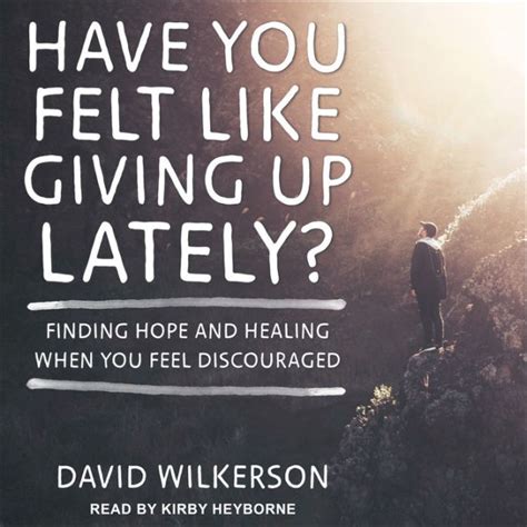 Have You Felt Like Giving Up Lately Hope and Healing When You Feel Discouraged Reader