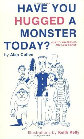 Have You Hugged a Monster Today How to Win Friends and Lose Fiends Reader