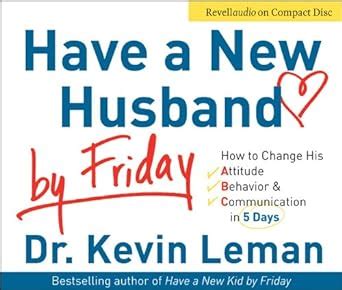 Have a New Husband by Friday How to Change His Attitude Behavior and Communica Kindle Editon