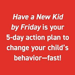 Have a New Kid by Friday How to Change Your Child s Attitude Behavior and Character in 5 Days PDF