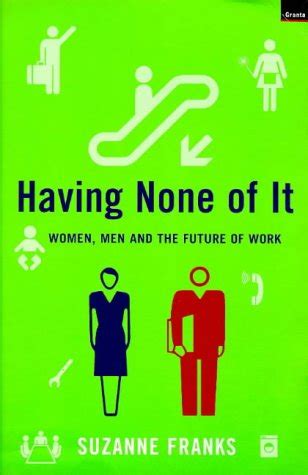 Having None of it Women, Men and the Future of Work PDF