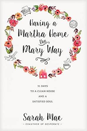 Having a Martha Home the Mary Way 31 Days to a Clean House and a Satisfied Soul Reader