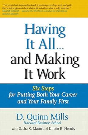 Having it all ... and Making it Work Six Steps for Putting Both Your Career and Your Family First Reader