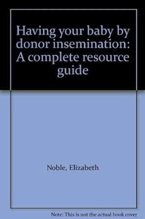 Having your Baby by Donor Insemination A Complete Resource Guide Reader