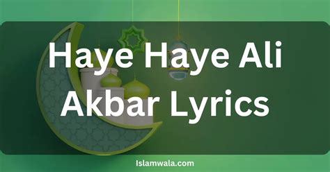 Haye Haye Ali Akbar Lyrics: Elevate Your Devotional Experience