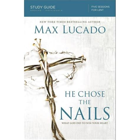 He Chose the Nails Study Guide What God Did to Win Your Heart Doc