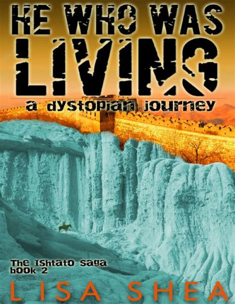 He Who Was Living A Dystopian Journey The Ishtato Saga Volume 2 PDF