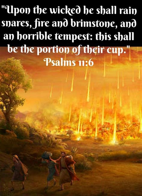 He rains down fire and brimstone from heaven; a scorching wind is their cup to drink.