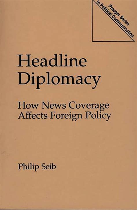 Headline Diplomacy How News Coverage Affects Foreign Policy Reader