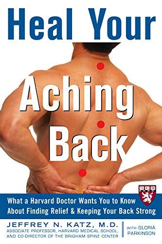 Heal Your Aching Back What a Harvard Doctor Wants You to Know About Finding Relief and Keeping Your Doc