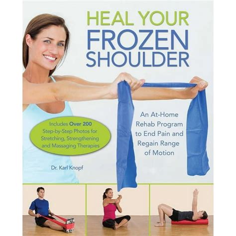 Heal Your Frozen Shoulder An At-Home Rehab Program to End Pain and Regain Range of Motion Kindle Editon