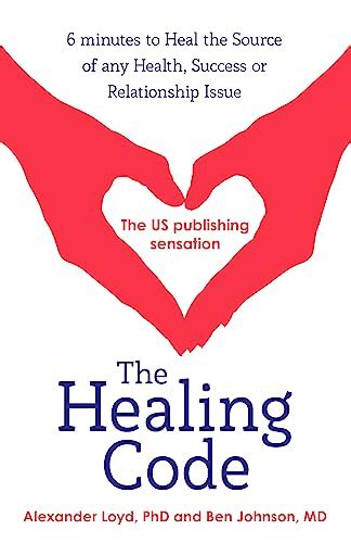 Healing Code 6 Minutes to Heal the Source of Your Health Success or Relationship Issue Kindle Editon