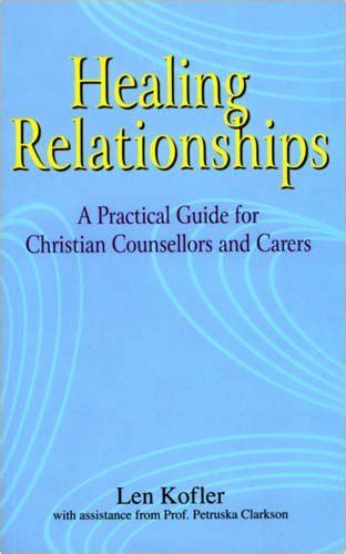 Healing Relationships A Practical Guide for Christian Counsellors and Carers Reader