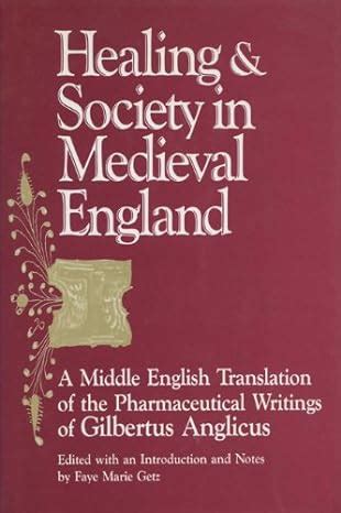 Healing and Society in Medieval England: A Middle English Translation of the Pharmaceutical Writings of Gilbertus Anglicus Ebook Doc