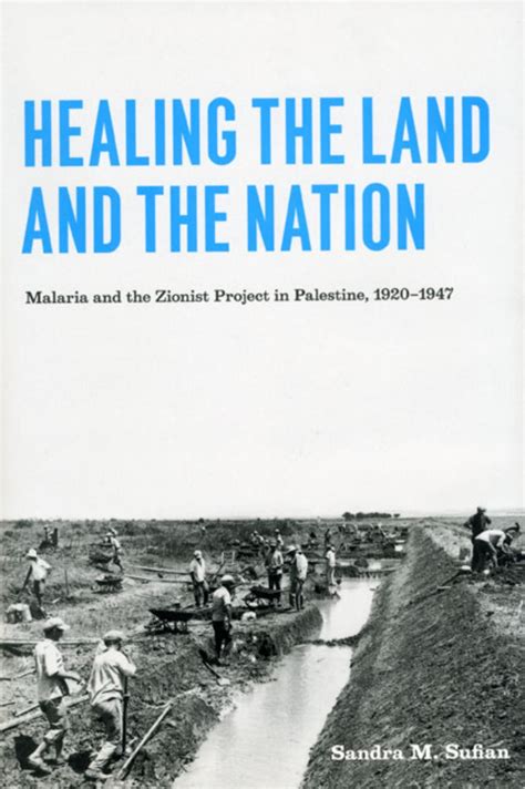 Healing the Land and the Nation Malaria and the Zionist Project in Palestine Reader