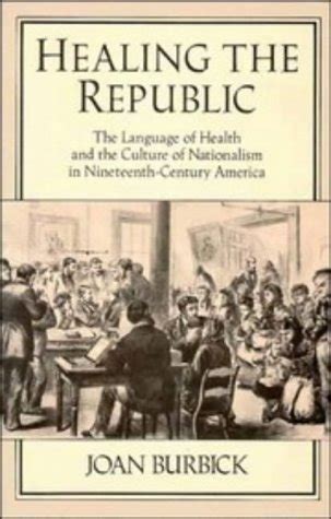 Healing the Republic The Language of Health and the Culture of Nationalism in Nineteenth-Century Am Doc