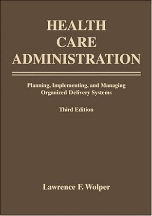 Health Care Administration: Planning, Implementing, and Managing Organized Delivery Systems Ebook Epub