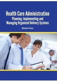 Health Care Administration: Planning, Implementing, and Managing Organized Delivery Systems Ebook Epub