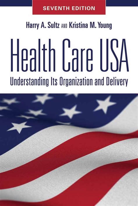 Health Care USA Understanding Its Organization and Delivery Seventh Edition Reader