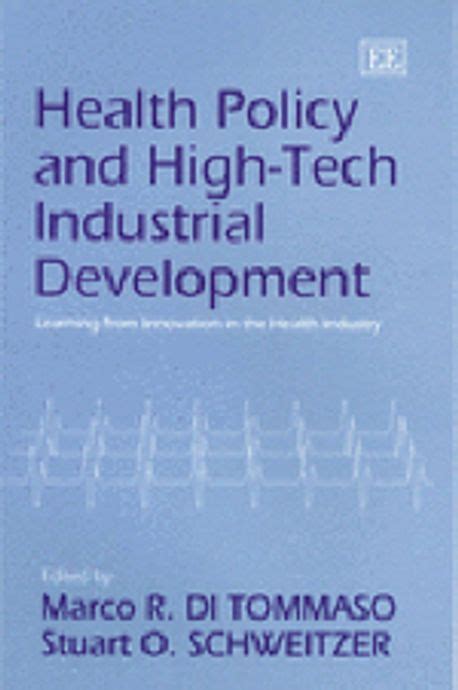 Health Policy and High-tech Industrial Development Learning From Innovation in the Health Industry PDF