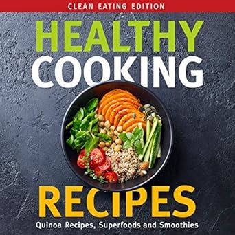 Healthy Cooking Recipes Clean Eating Edition Quinoa Recipes Superfoods and Smoothies Kindle Editon