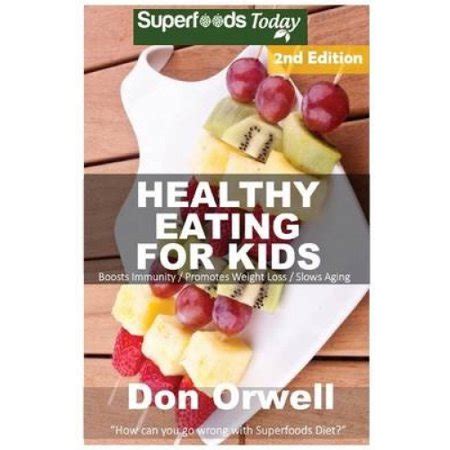 Healthy Eating For Kids Over 190 Quick and Easy Gluten Free Low Cholesterol Whole Foods Recipes full of Antioxidants and Phytochemicals Natural Weight Loss Transformation Volume 100 Doc