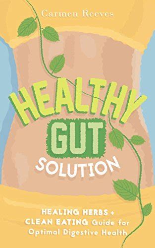 Healthy Gut Solution Healing Herbs and Clean Eating Guide for Optimal Digestive Health Gut Flora Digestion Intestinal Health IBS Leaky Gut Candida Microbiome Diet Weight Loss Doc