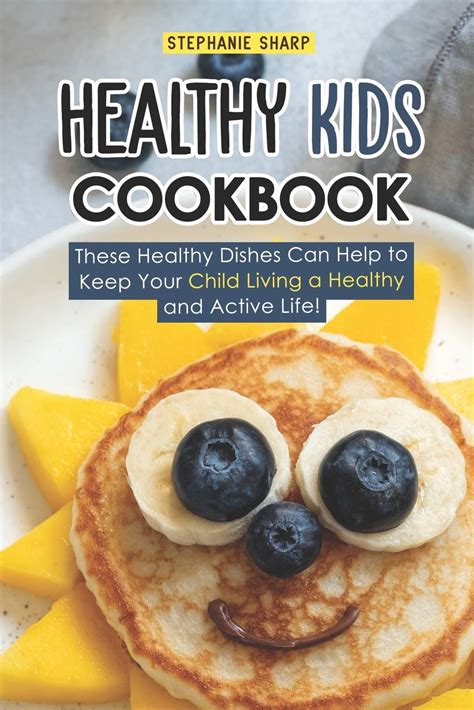 Healthy Kids Cookbook Over 240 Quick and Easy Gluten Free Low Cholesterol Whole Foods Recipes full of Antioxidants and Phytochemicals Healthy Kids Natural Weight Loss Transformation Volume 4 Kindle Editon